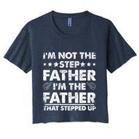 I'm Not The Step Father I'm The Father That Stepped Up Crop Top