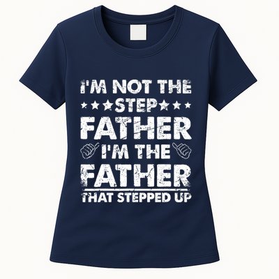 I'm Not The Step Father I'm The Father That Stepped Up Womens T-Shirt