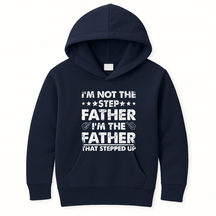 I'm Not The Step Father I'm The Father That Stepped Up Kids Hoodie
