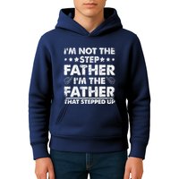 I'm Not The Step Father I'm The Father That Stepped Up Kids Hoodie