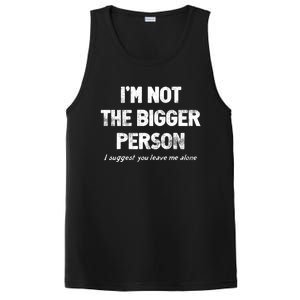 IM Not The Bigger Person I Suggest You Leave Me Alone Funny PosiCharge Competitor Tank