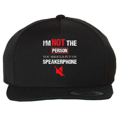 I'm Not The Person You Should Put On Speakerphone Wool Snapback Cap