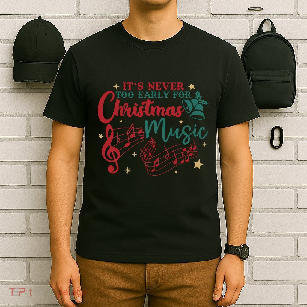 Its Never Too Early For Christmas Music Musical T-Shirt