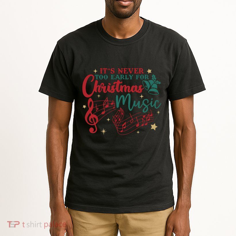 Its Never Too Early For Christmas Music Musical Tall T-Shirt
