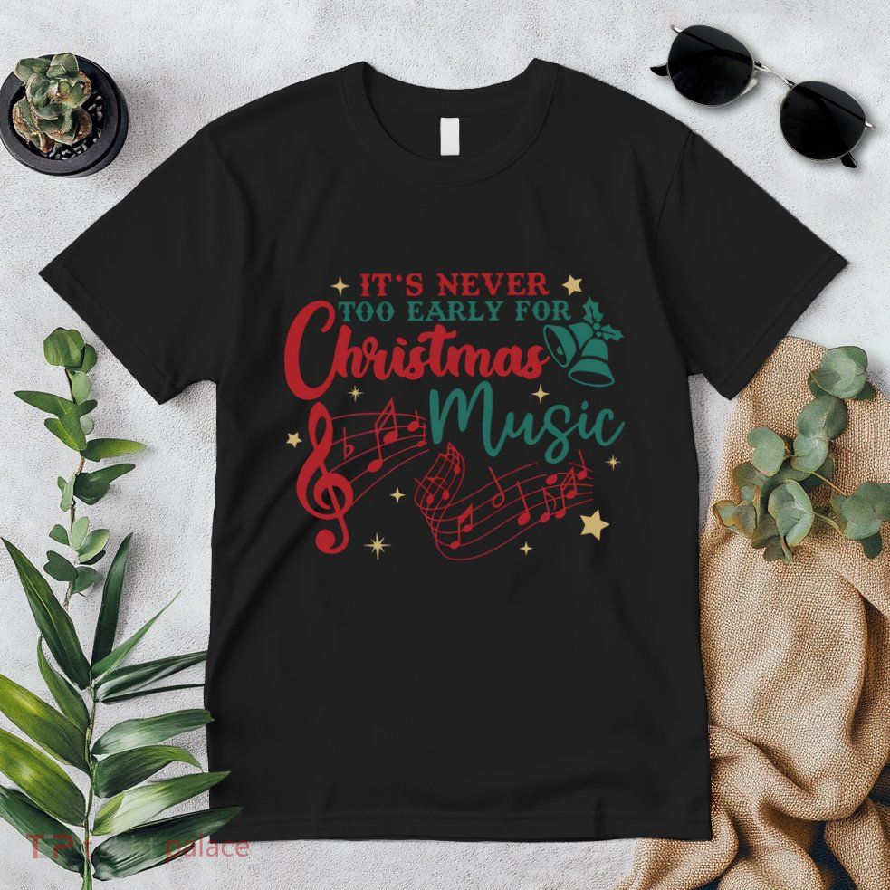 Its Never Too Early For Christmas Music Musical Premium T-Shirt