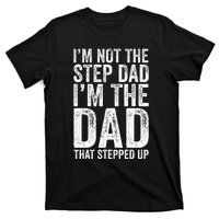 IM Not The Step Dad IM The Dad That Stepped Up T-Shirt