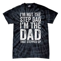 IM Not The Step Dad IM The Dad That Stepped Up Tie-Dye T-Shirt