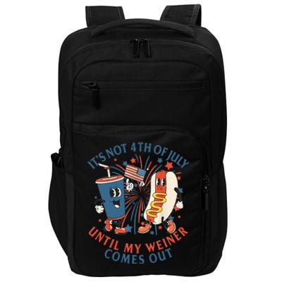 ItS Not The 4th Of July Until My Weiner Comes Out Hot Dog Impact Tech Backpack