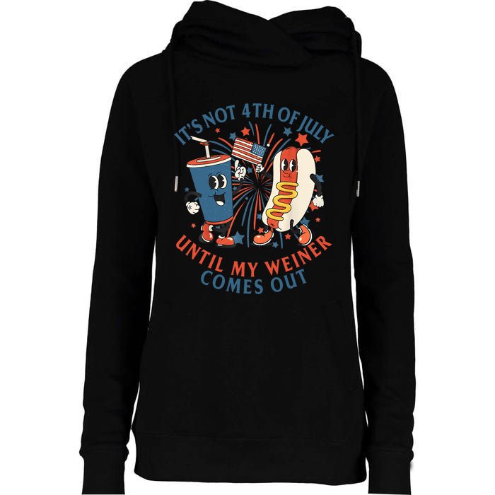 ItS Not The 4th Of July Until My Weiner Comes Out Hot Dog Womens Funnel Neck Pullover Hood