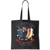 ItS Not The 4th Of July Until My Weiner Comes Out Hot Dog Tote Bag