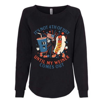 ItS Not The 4th Of July Until My Weiner Comes Out Hot Dog Womens California Wash Sweatshirt