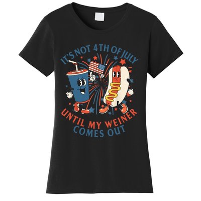 ItS Not The 4th Of July Until My Weiner Comes Out Hot Dog Women's T-Shirt