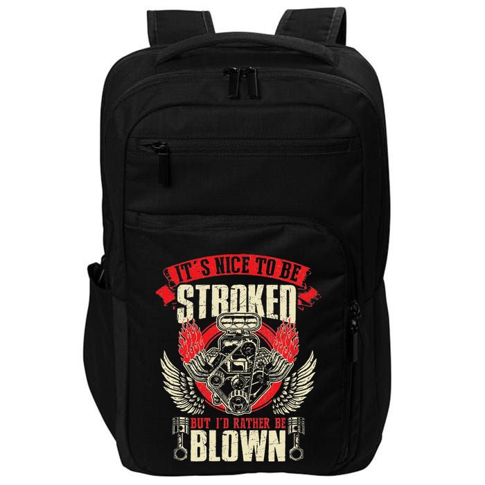 ItS Nice To Be Stroked But ID Rather Be Blown Engine Lover Impact Tech Backpack