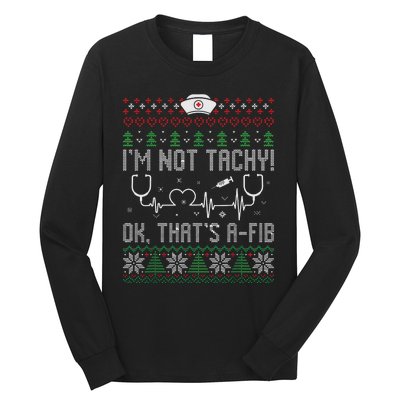 Im Not Tachy Nursing Scrubs Funny Nurse Ugly Christmas Long Sleeve Shirt