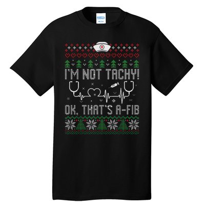 Im Not Tachy Nursing Scrubs Funny Nurse Ugly Christmas Tall T-Shirt