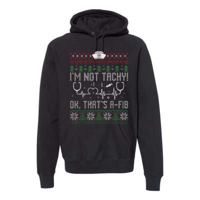 Im Not Tachy Nursing Scrubs Funny Nurse Ugly Christmas Premium Hoodie