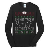 Im Not Tachy Nursing Scrubs Funny Nurse Ugly Christmas Tall Long Sleeve T-Shirt