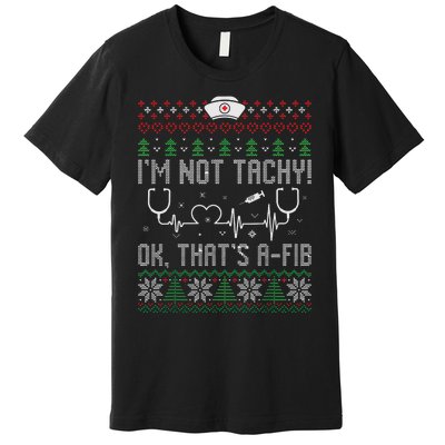 Im Not Tachy Nursing Scrubs Funny Nurse Ugly Christmas Premium T-Shirt