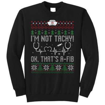 Im Not Tachy Nursing Scrubs Funny Nurse Ugly Christmas Tall Sweatshirt