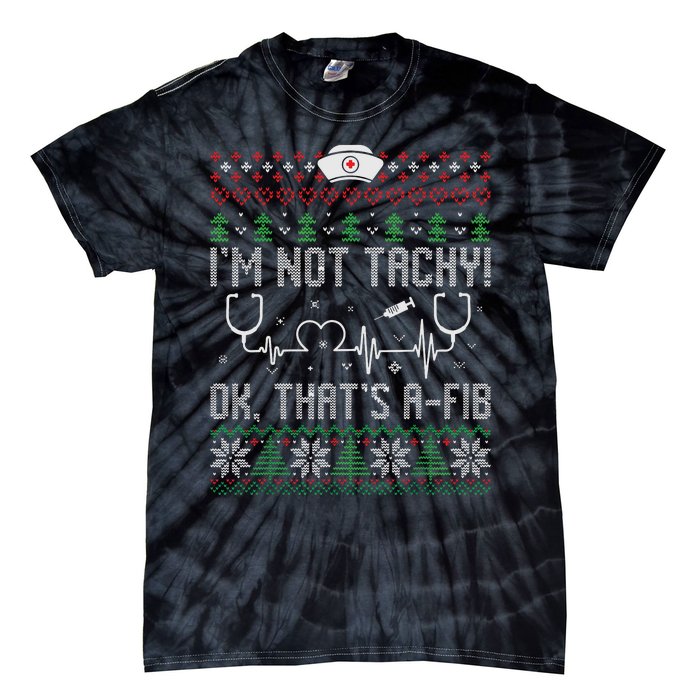 Im Not Tachy Nursing Scrubs Funny Nurse Ugly Christmas Tie-Dye T-Shirt