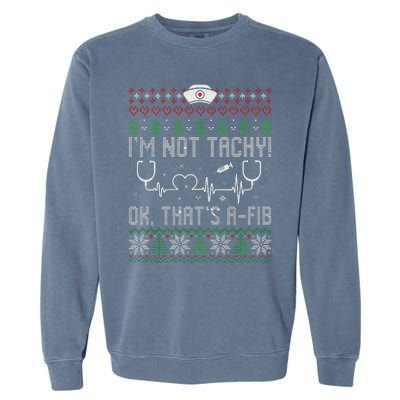 Im Not Tachy Nursing Scrubs Funny Nurse Ugly Christmas Garment-Dyed Sweatshirt