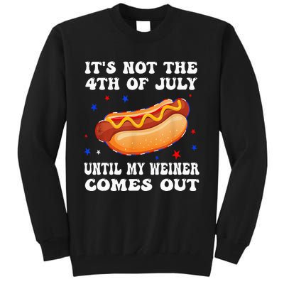 ItS Not The 4th Of July Until My Weiner Comes Out Tall Sweatshirt