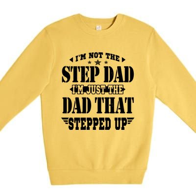 I'm Not The Step Dad I'm Just The Dad That Stepped Up Premium Crewneck Sweatshirt