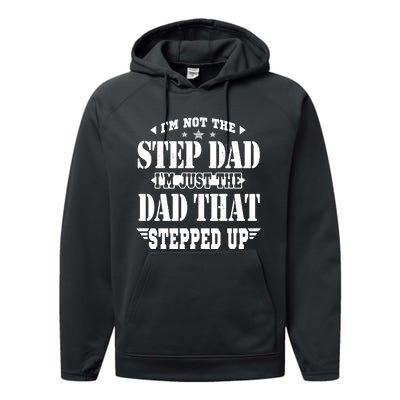 I'm Not The Step Dad I'm Just The Dad That Stepped Up Performance Fleece Hoodie