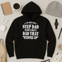 I'm Not The Step Dad I'm Just The Dad That Stepped Up Hoodie