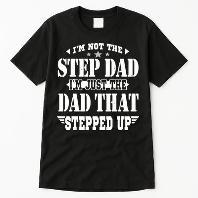 I'm Not The Step Dad I'm Just The Dad That Stepped Up Tall T-Shirt