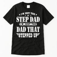 I'm Not The Step Dad I'm Just The Dad That Stepped Up Tall T-Shirt