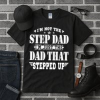 I'm Not The Step Dad I'm Just The Dad That Stepped Up Tall T-Shirt