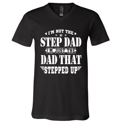 I'm Not The Step Dad I'm Just The Dad That Stepped Up V-Neck T-Shirt