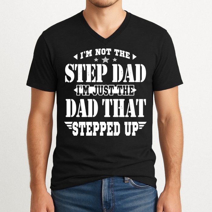 I'm Not The Step Dad I'm Just The Dad That Stepped Up V-Neck T-Shirt