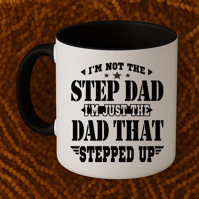 I'm Not The Step Dad I'm Just The Dad That Stepped Up Mug
