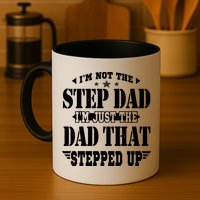 I'm Not The Step Dad I'm Just The Dad That Stepped Up Mug