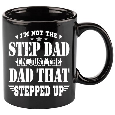 I'm Not The Step Dad I'm Just The Dad That Stepped Up 11oz C Handle Ceramic Mug