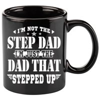 I'm Not The Step Dad I'm Just The Dad That Stepped Up 11oz C Handle Ceramic Mug