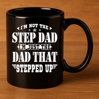 I'm Not The Step Dad I'm Just The Dad That Stepped Up 11oz C Handle Ceramic Mug
