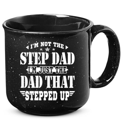 I'm Not The Step Dad I'm Just The Dad That Stepped Up 15oz Campfire Ceramic Mug