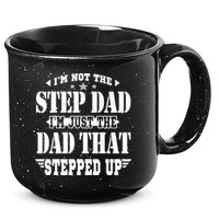 I'm Not The Step Dad I'm Just The Dad That Stepped Up 15oz Campfire Ceramic Mug