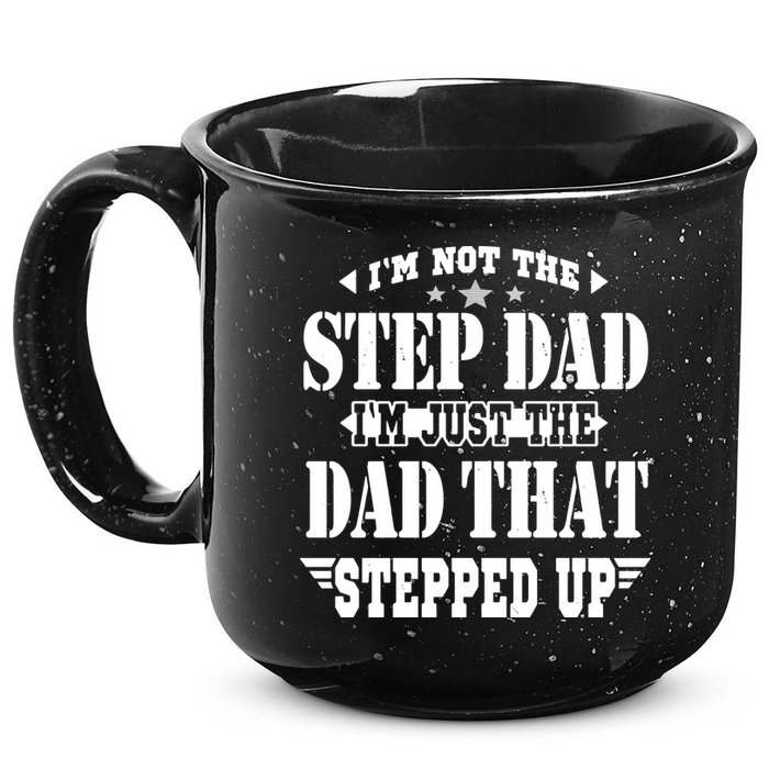 I'm Not The Step Dad I'm Just The Dad That Stepped Up 15oz Campfire Ceramic Mug