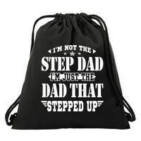 I'm Not The Step Dad I'm Just The Dad That Stepped Up Drawstring Bag