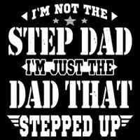 I'm Not The Step Dad I'm Just The Dad That Stepped Up Flat Bill Trucker Hat