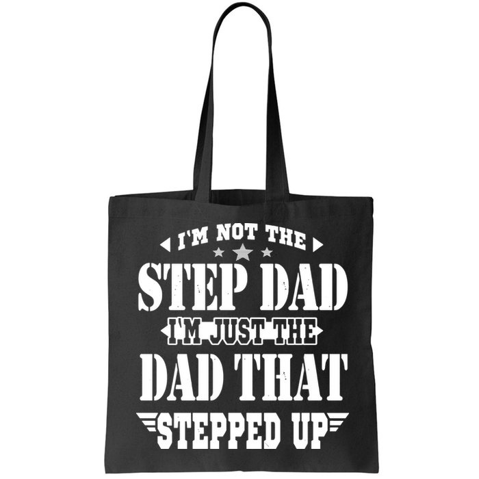 I'm Not The Step Dad I'm Just The Dad That Stepped Up Bag