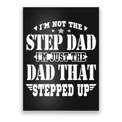 I'm Not The Step Dad I'm Just The Dad That Stepped Up Poster