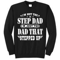 I'm Not The Step Dad I'm Just The Dad That Stepped Up Tall Sweatshirt