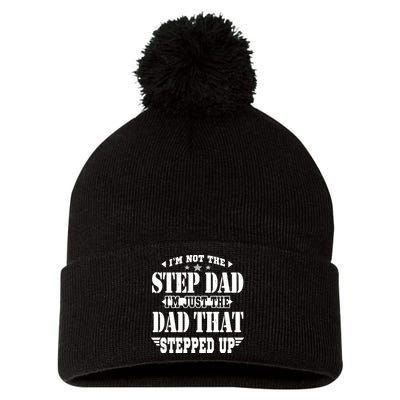 I'm Not The Step Dad I'm Just The Dad That Stepped Up Pom Pom 12in Knit Beanie