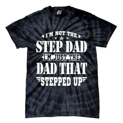 I'm Not The Step Dad I'm Just The Dad That Stepped Up Tie-Dye T-Shirt
