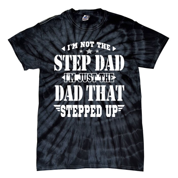 I'm Not The Step Dad I'm Just The Dad That Stepped Up Tie-Dye T-Shirt